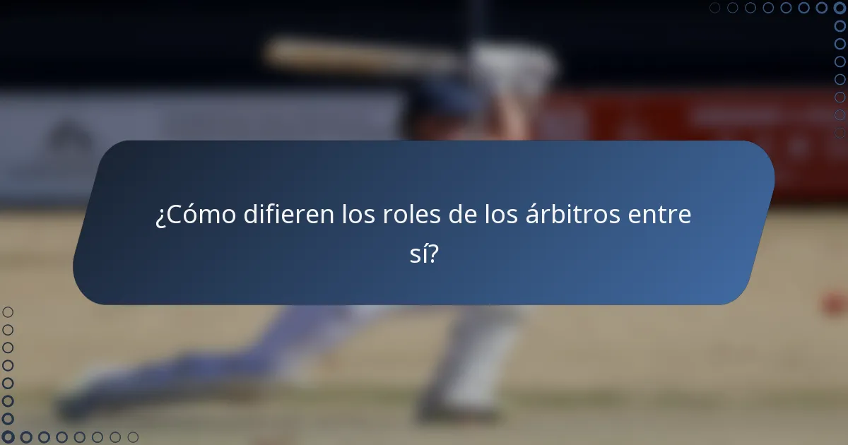 ¿Cómo difieren los roles de los árbitros entre sí?