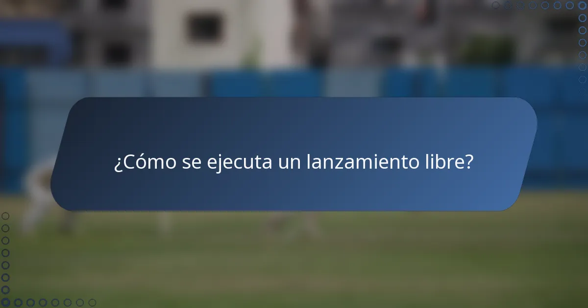 ¿Cómo se ejecuta un lanzamiento libre?