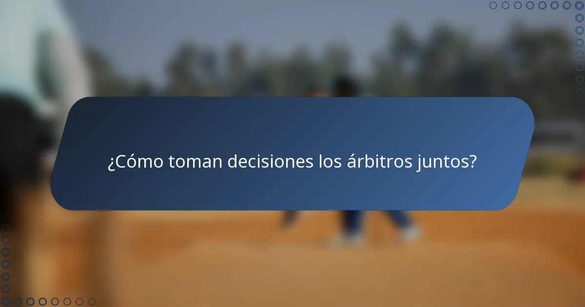 ¿Cómo toman decisiones los árbitros juntos?