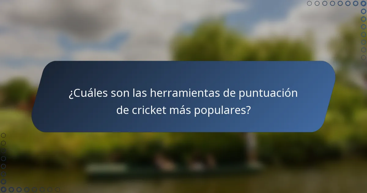 ¿Cuáles son las herramientas de puntuación de cricket más populares?