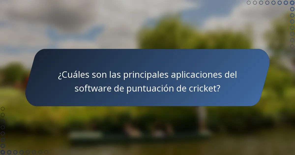 ¿Cuáles son las principales aplicaciones del software de puntuación de cricket?