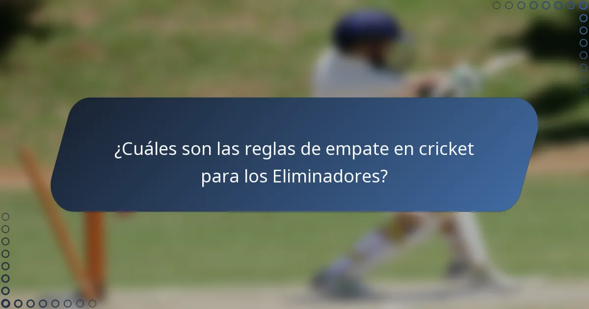 ¿Cuáles son las reglas de empate en cricket para los Eliminadores?