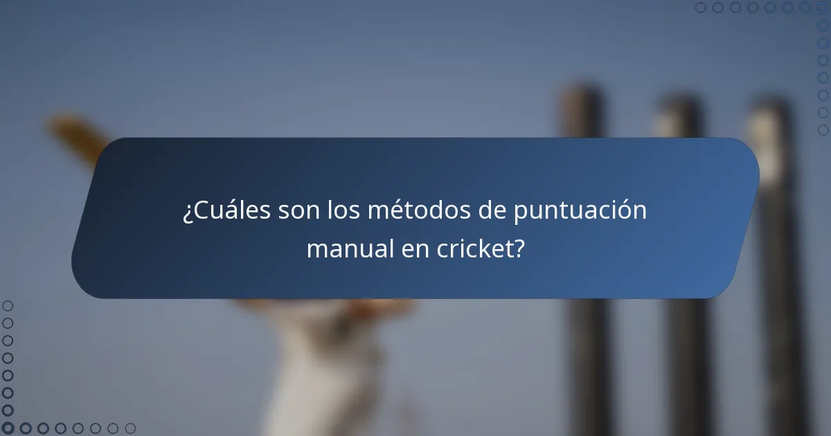 ¿Cuáles son los métodos de puntuación manual en cricket?