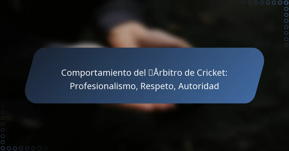 Comportamiento del Árbitro de Cricket: Profesionalismo, Respeto, Autoridad
