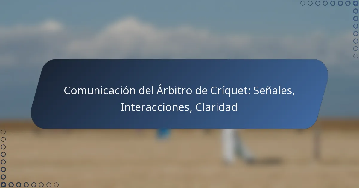 Comunicación del Árbitro de Críquet: Señales, Interacciones, Claridad