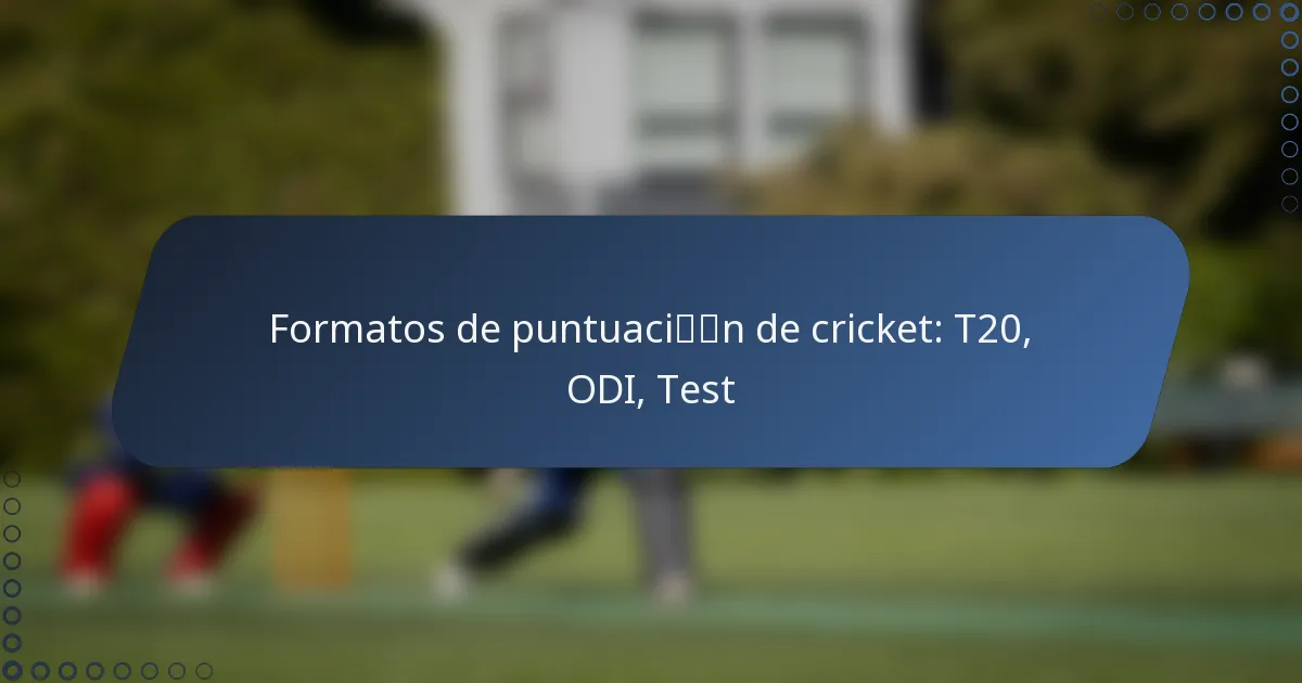 Formatos de puntuación de cricket: T20, ODI, Test