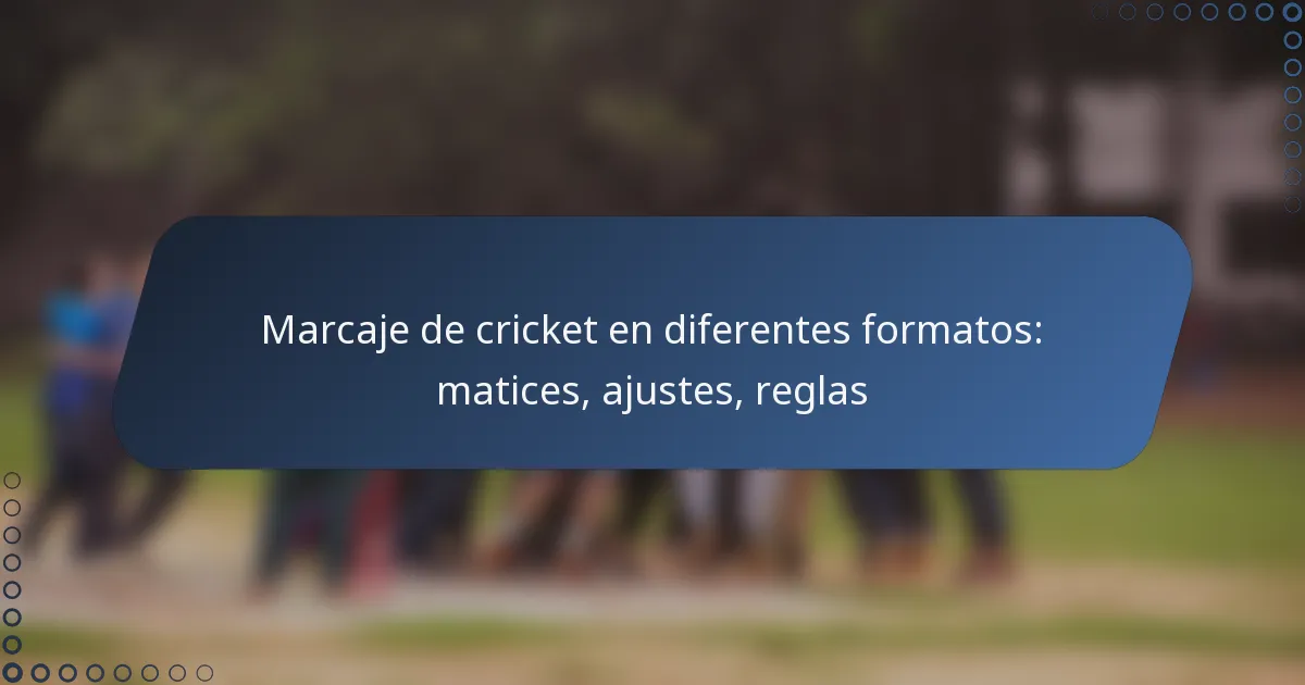 Marcaje de cricket en diferentes formatos: matices, ajustes, reglas