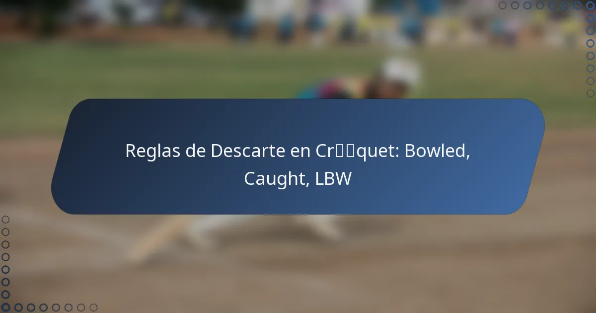 Reglas de Descarte en Críquet: Bowled, Caught, LBW