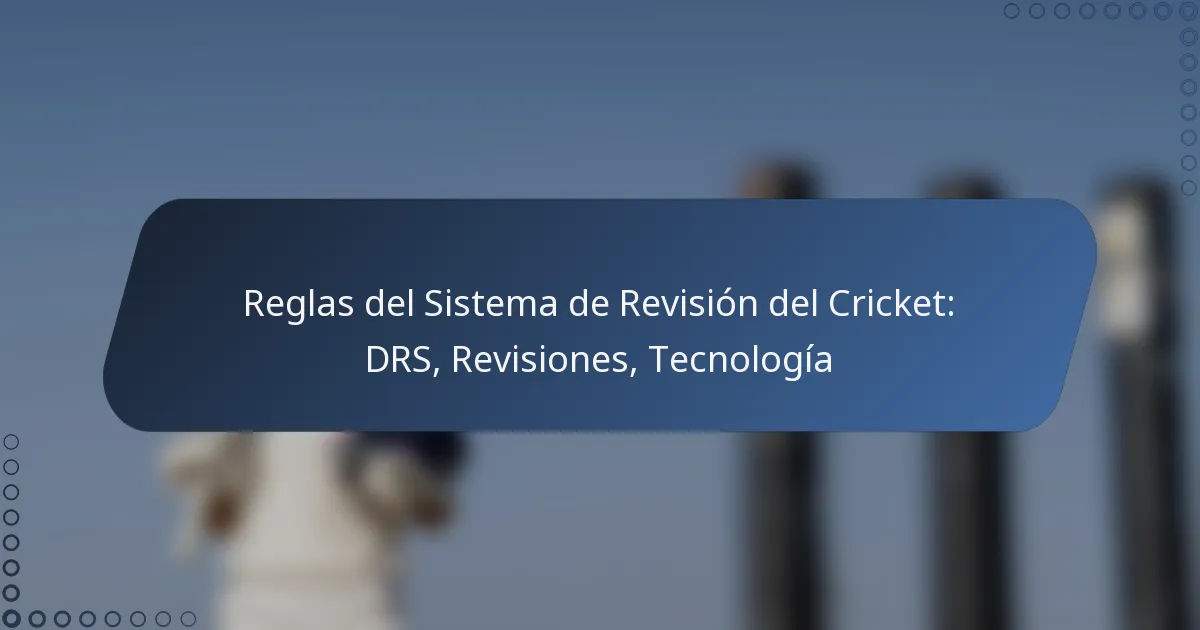 Reglas del Sistema de Revisión del Cricket: DRS, Revisiones, Tecnología