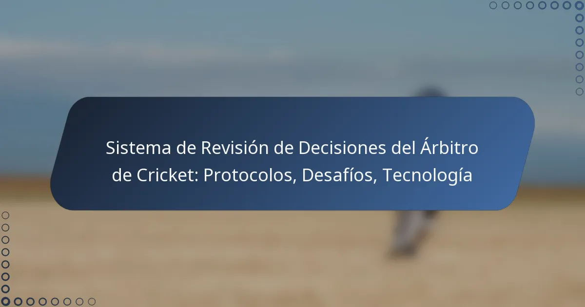 Sistema de Revisión de Decisiones del Árbitro de Cricket: Protocolos, Desafíos, Tecnología