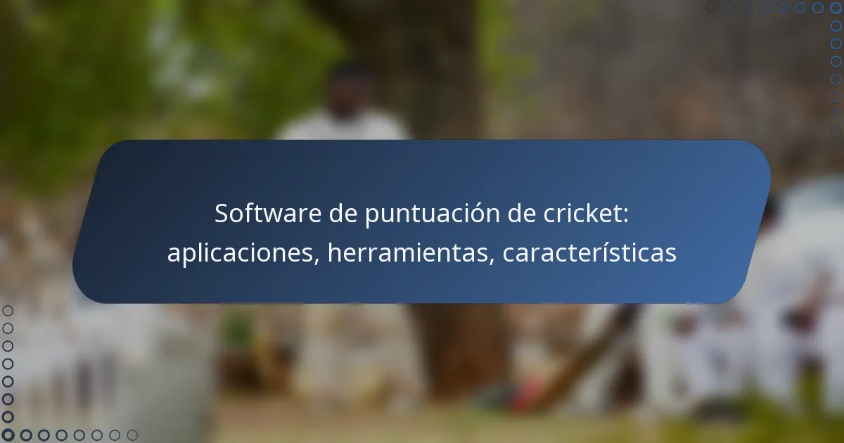 Software de puntuación de cricket: aplicaciones, herramientas, características